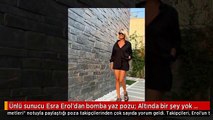 Ünlü sunucu Esra Erol'dan bomba yaz pozu- Altında bir şey yok gibi