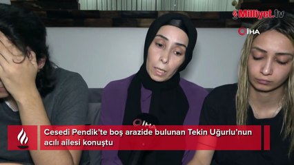 4.5 yıl sonra cesedi bulunan Tekin Uğurlu’nun eşinden kan donduran açıklama