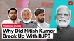 Why Nitish Kumar Break Up With NDA? Why did he shake hands with RJD? | Political Pulse