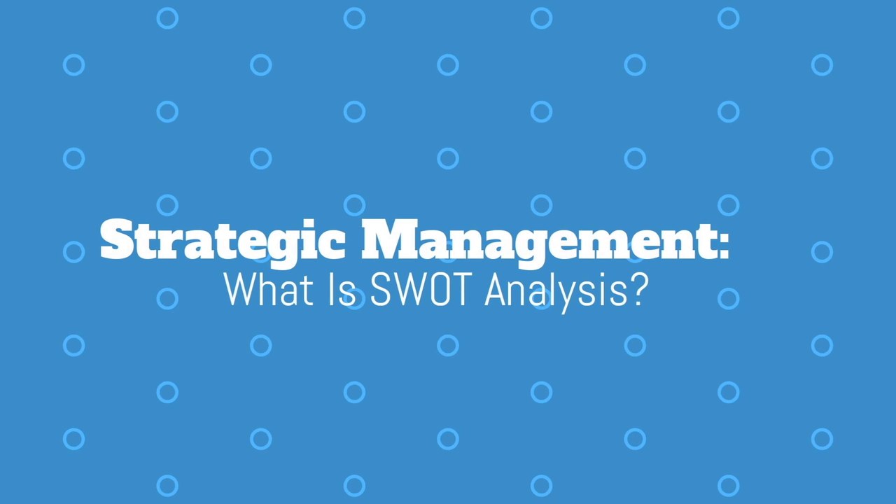 Strategic Management: What Is SWOT Analysis?