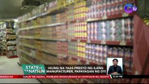 Hiling na taas-presyo ng ilang manufacturer, papayagan ng DTI | SONA