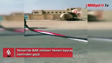 Yemen’de BAE milisleri Yemen bayrağının araçlarla üzerinden geçti