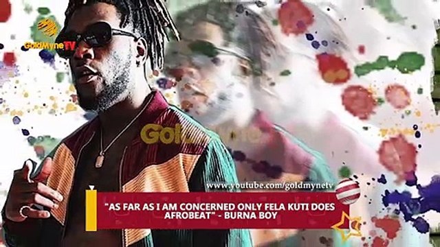 AS FAR AS I AM CONCERNED ONLY FELA KUTI DOES AFROBEAT - BURNA BOY