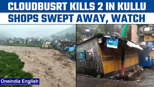 Himachal Pradesh: 2 killed in cloudburst in Kullu, shops swept away | Oneindia news *News