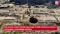 Cratera no Chile cresce e preocupa cientistas