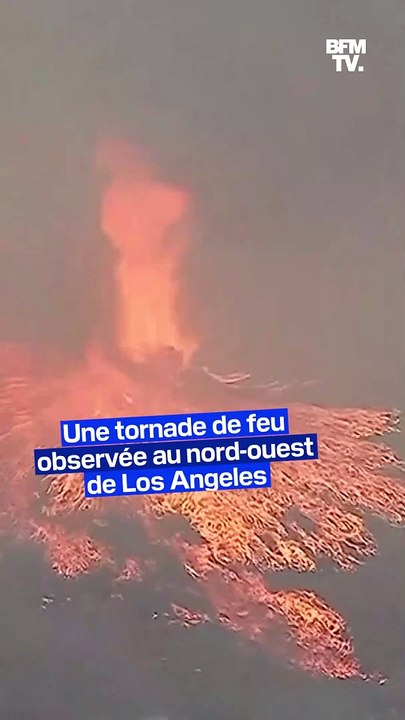 Une tornade de feu se forme lors d'un incendie au nord-ouest de Los Angeles