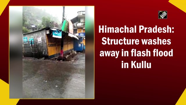 Himachal Pradesh: Structure washes away in flash flood in Kullu