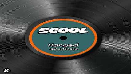 SCOOL - HANGED - k22 extended