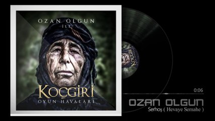 Ozan Olgun - Serhoş (Sarhoş) [Koçgiri Oyun Havaları]
