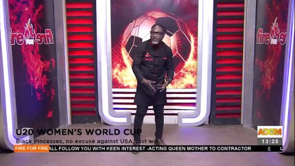 U20 Women's World Cup: Black Princesses no excuse against the USA, just win - Fire For Fire on Adom TV (11-8-22)