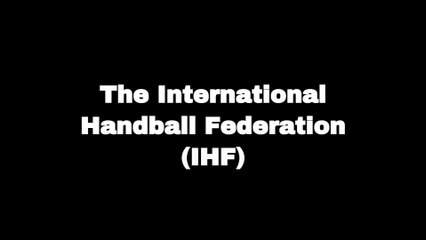 The International Handball Federation (IHF)