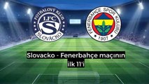 Fenerbahçe ilk 11! Slovacko - Fenerbahçe maçının ilk 11'i belli oldu mu?