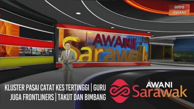 AWANI Sarawak [20/02/2021] - Kluster Pasai catat kes tertinggi | Guru juga frontliners | Takut dan bimbang