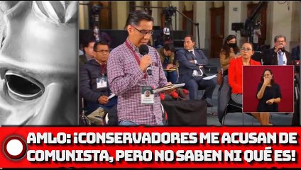 AMLO: ¡Conservadores me acusan de comunista, pero no saben ni qué es!