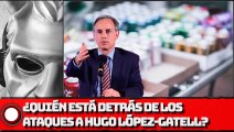 ¿Quién está detrás de los ataques a Hugo López-Gatell?