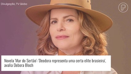 'Mar do Sertão': Debora Bloch vê personagem em novela como 'controladora': 'Representa certa elite brasileira, sem empatia'