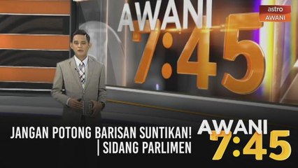 AWANI 7:45 [03/03/2021]: Jangan potong barisan suntikan! | Sidang Parlimen