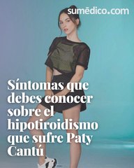Síntomas que debes conocer sobre el hipotiroidismo que sufre Paty Cantú