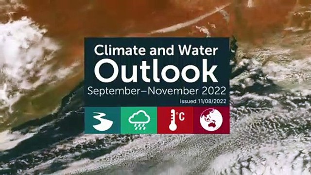 Bureau of Meteorology's Climate and Water Outlook for September to November, 2022 | August 11, 2022 | ACM