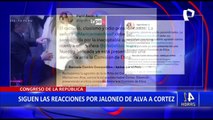 Congresistas se pronuncian sobre jaloneo de Maricarmen Alva a Isabel Cortez