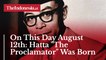 On This Day August 12th: Hatta "The Proclamator" Was Born