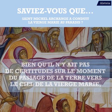 Saviez-vous que... saint Michel Archange a conduit la Vierge Marie au Paradis ?