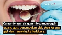 Jangan Dianggap Remeh, Ini Manfaat Kumur dengan Air Garam