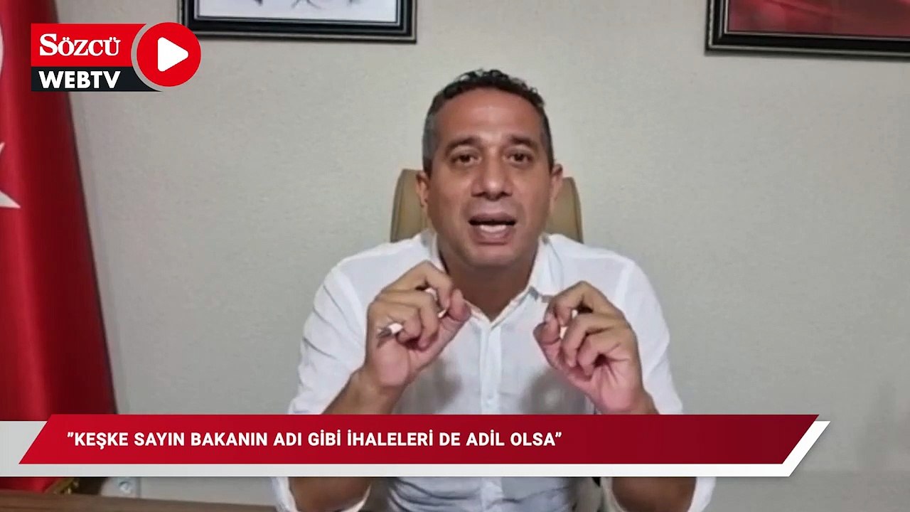 "Keşke sayın bakanın adı gibi ihaleleri de adil olsa"