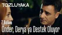 Önder, Derya'ya destek oluyor - Tozluyaka 7. Bölüm