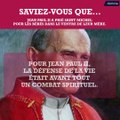 Saviez-vous que...  Jean Paul II  a prié saint Michel  pour les bébés dans le ventre de leur mère.