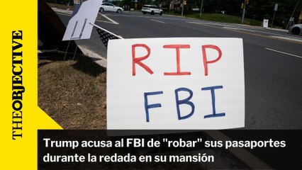Trump acusa al FBI de "robar" sus pasaportes durante la redada en su mansión