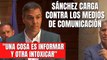 Pedro Sánchez carga contra los medios de comunicación: «Una cosa es informar y otra intoxicar»