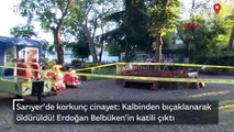 Sarıyer’de cinayet: Kalbinden bıçaklanarak öldürüldü