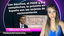 Con Pedro Sánchez, el PSOE y sus compinches, lo próximo en España son las tarjetas de racionamiento