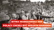 Bitwa Warszawska 1920. Polacy chcieli być wolnym narodem