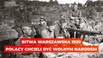 Bitwa Warszawska 1920. Polacy chcieli być wolnym narodem