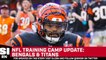 Cincinnati Bengals and Tennessee Titans Training Camp Updates