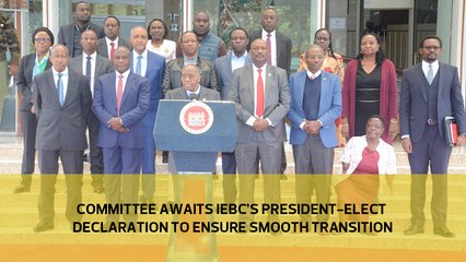 Committee awaits IEBC's president-elect declaration to ensure a smooth transition