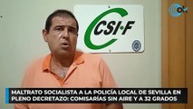 Maltrato socialista a la Policía Local de Sevilla en pleno decretazo: comisarías sin aire y a 32 grados