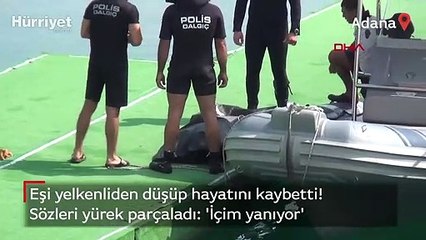 Yelkenliden düşüp kaybolan eşi ölü bulundu, 'İçim yanıyor' diyerek gözyaşı döktü