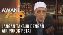 Jangan taksub dengan air pokok petai - Mufti Kelantan