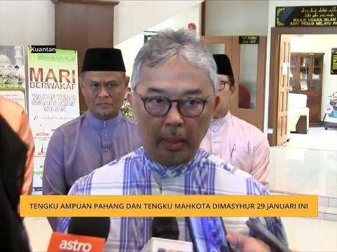 Tengku Ampuan Pahang dan Tengku Mahkota dimasyhur 29 Januari ini