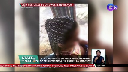P16,000, siningil sa anak ng foreigner na nagpatirintas ng buhok sa Boracay | SONA