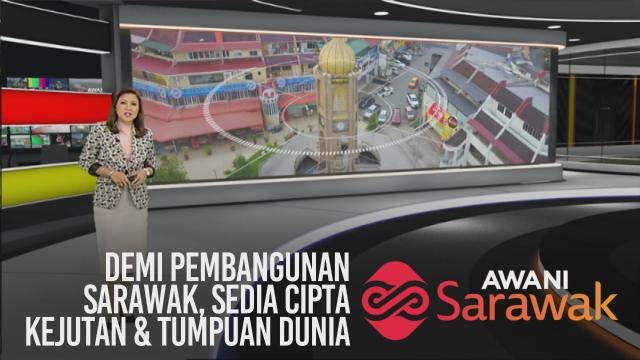 AWANI Sarawak [10/02/2020] - Demi pembangunan Sarawak, sedia cipta kejutan & tumpuan dunia