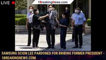 Samsung scion Lee pardoned for bribing former president - 1breakingnews.com