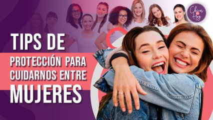 Tips de protección para cuidarnos entre MUJERES