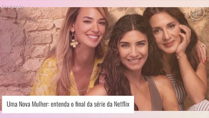 O que acontece no final de 'Uma Nova Mulher' da Netflix? Entenda!