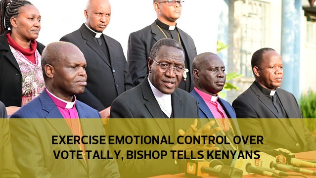 Exercise emotional control over vote tally, bishops tell Kenyans