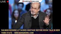 Salman Rushdie attacked onstage before book talk in New York state - 1breakingnews.com
