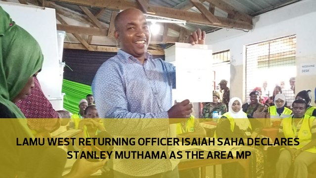 Stanley Muthama declared as the Lamu west member of Parliament